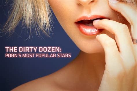 cutest pornstars of all time|Call Em the Dirty Dozen: The 12 Most Popular Stars in Adult。